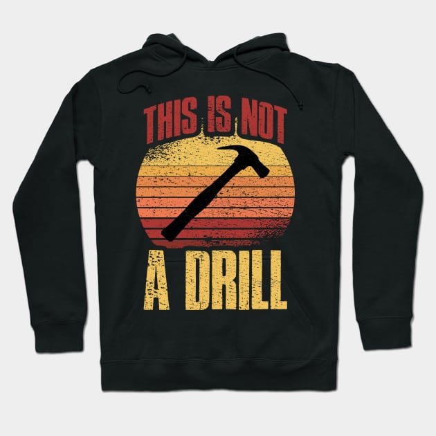 This Is Not A Drill Funny Carpenter Gift Hoodie by CatRobot